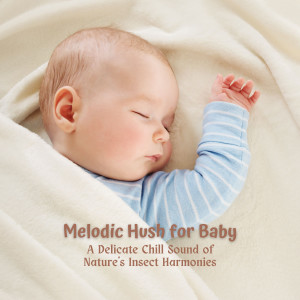 Album Melodic Hush for Baby: A Delicate Chill Sound of Nature's Insect Harmonies from Nature Sounds Collabo