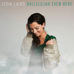收聽Lydia Laird的Hallelujah Even Here歌詞歌曲