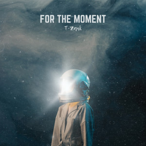 Listen to For the Moment (Explicit) song with lyrics from T-Zank
