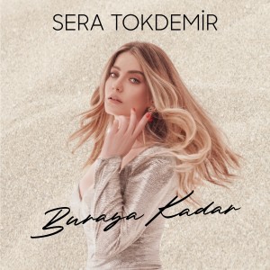 Listen to Buraya Kadar song with lyrics from Sera Tokdemir