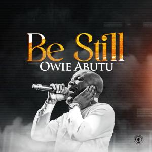 收聽Owie Abutu的Be Still歌詞歌曲