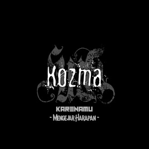 Dengarkan Karenamu lagu dari Kozma dengan lirik