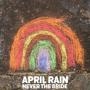 收聽Never The Bride的April Rain歌詞歌曲
