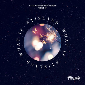 Album FTISLAND 6TH MINI ALBUM [WHAT IF] from FTISLAND