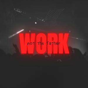 Not The Father的專輯work