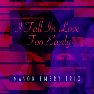Mason Embry Trio的專輯I Fall in Love Too Easily