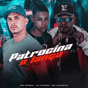 Listen to Patrocina o Lança (Explicit) song with lyrics from DJ MAGRO
