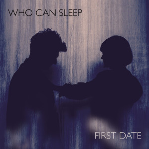 收聽Who Can Sleep的First Date歌詞歌曲