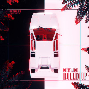 收听Dirty Audio的Rollin' Up歌词歌曲