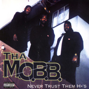 อัลบัม Never Trust Dem Ho's ศิลปิน Tha M.O.B.B