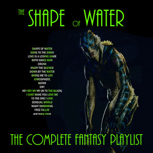 อัลบัม The Shape Of Water - The Complete Fantasy Playlist ศิลปิน Various Artists