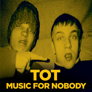 อัลบัม Music for Nobody (Explicit) ศิลปิน Tot