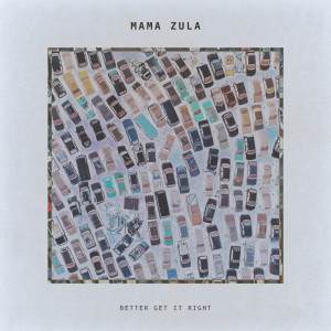 Album Better Get It Right from Mama Zula