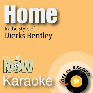 收聽Off The Record Karaoke的Home (made famous by Dierks Bentley) [Karaoke Version]歌詞歌曲