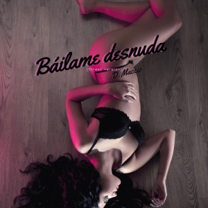 ดาวน์โหลดและฟังเพลง Báilame Desnuda(Street Version) (Explicit) พร้อมเนื้อเพลงจาก D.Maccio