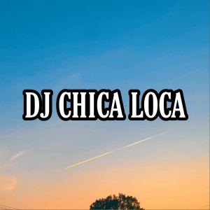 收聽Abang Remix的DJ Chica Loca歌詞歌曲