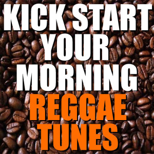 Album Kick Start Your Morning With Reggae Tunes oleh Various Artists