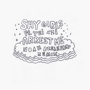 Listen to Arrest Me (Noah Breakfast Remix) [feat. Tei Shi] song with lyrics from Shy Girls