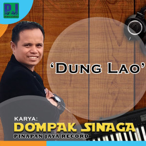 Listen to Dung Lao song with lyrics from Dompak Sinaga