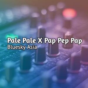 收听Bluesky Asia的Pale Pale X Pap Pep Pap歌词歌曲