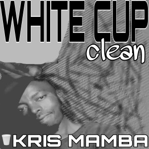 ดาวน์โหลดและฟังเพลง White Cup (Clean) พร้อมเนื้อเพลงจาก Kris Mamba