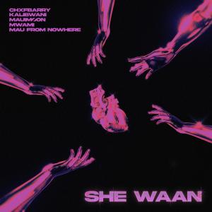 kalibwani的專輯SHE WAAN (feat. mau from nowhere & MAUIMØON) [Explicit]