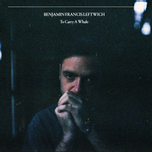 Benjamin Francis Leftwich的專輯To Carry A Whale