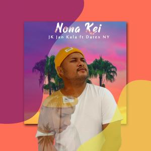 收聽JK Jan Kala的Nona Kei(feat. Datex NY)歌詞歌曲