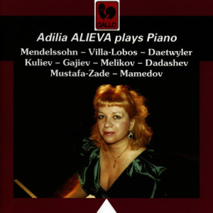 อัลบัม Mendelssohn: Variations Serieuses in D Minor, Op. 54 - Villa-Lobos - Daetwyler - Kuliev - Hajiyev - Melikov - Dadashev - Mustafa Zadeh - Mamedov ศิลปิน Adilia Alieva