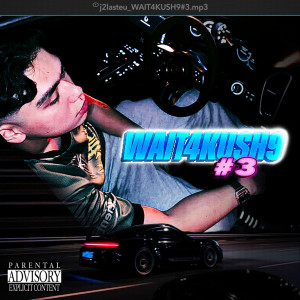 J2LASTEU的专辑WAIT4KUSH9 #3 (Explicit)
