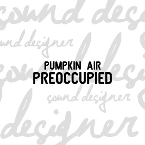 ดาวน์โหลดและฟังเพลง Preoccupied พร้อมเนื้อเพลงจาก Pumpkin Air