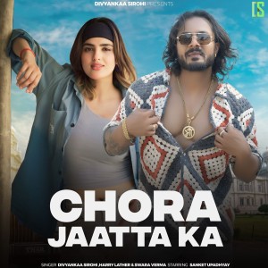 Listen to Chora Jaatta Ka song with lyrics from Divyanka Sirohi