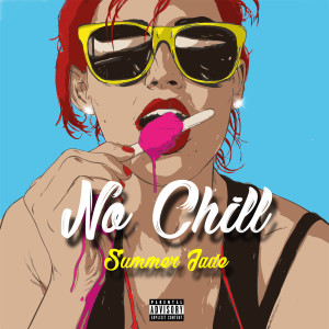 Listen to No Chill (Explicit) song with lyrics from Summer Jade