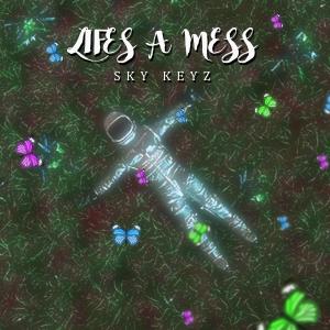 ดาวน์โหลดและฟังเพลง Lifes a Mess พร้อมเนื้อเพลงจาก Sky Keyz
