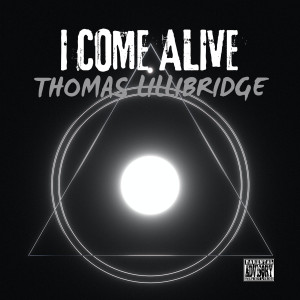 ดาวน์โหลดและฟังเพลง I COME ALIVE (Explicit) พร้อมเนื้อเพลงจาก Thomas Lillibridge