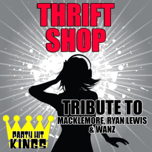 收聽Party Hit Kings的Thrift Shop (Tribute to Macklemore, Ryan Lewis & Wanz) (Explicit)歌詞歌曲