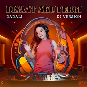 Dadali的專輯Disaat Aku Pergi (DJ Version)