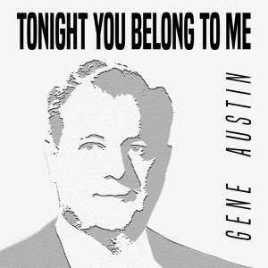 收聽Gene Austin的Tonight You Belong to Me歌詞歌曲