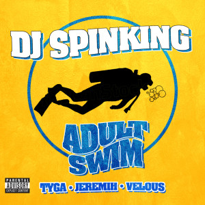 Dj SpinKing的專輯Adult Swim (feat. Tyga, Jeremih, & Velous) (Explicit)
