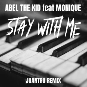 Abel The Kid的專輯Stay With Me (feat. Monique) [Juantru Remix]