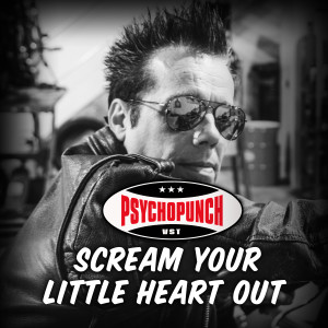 Listen to Scream Your Little Heart Out song with lyrics from Psychopunch