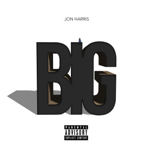 Dengarkan lagu Big (Explicit) nyanyian Jon Harris dengan lirik