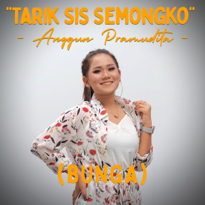 Dengarkan Tarik Sis Semongko (Bunga) lagu dari Anggun Pramudita dengan lirik