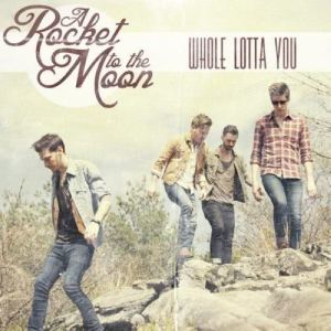 ดาวน์โหลดและฟังเพลง Whole Lotta You พร้อมเนื้อเพลงจาก A Rocket To The Moon