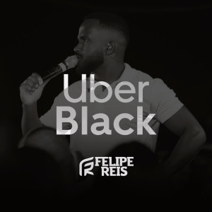 收聽Felipe Reis的Uber Black (Live)歌詞歌曲