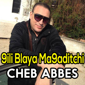 Album 9ili Blaya Ma9aditchi from Cheb Abbes