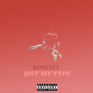 收聽KingXci的Just My Type (Explicit)歌詞歌曲
