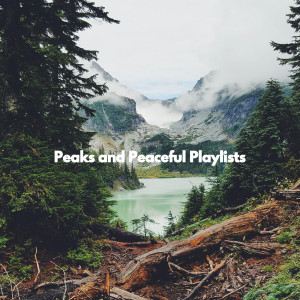 Peaks and Peaceful Playlists