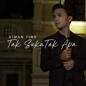收聽Aiman Tino的Tak Suka Tak Apa歌詞歌曲