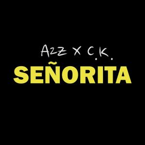 Dengarkan lagu A2Z X C.K. - Señorita nyanyian C.K. dengan lirik